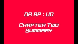 DR RP: UD | CHAPTER TWO SUMMARY