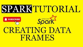 Spark Tutorial: Creating Data Frames