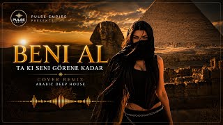 Beni Al – Ta Ki Seni Görene Kadar 🔥 Arabic Deep House Cover 2026 | Pulse Empire