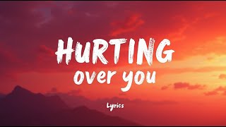 Hurting Over You (Lyrics)