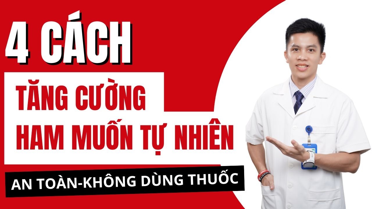 4 Cách TỰ NHIÊN Tăng Cường Ham Muốn T.ình Dục Hiệu Quả | Dr Nam Trần
