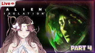 🔴 LIVE! TIME TO GO BACK TO CURTIS AND LOSE MY MIND IN THE PROCESS! ALIEN ISOLATION PART 4 ♡