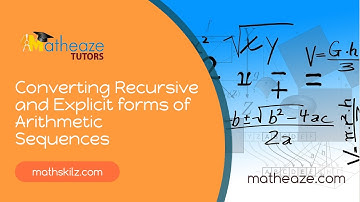 Converting Recursive and Explicit forms of Arithmetic Sequences