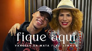 Vanessa da Mata feat. L7nnon - Fique Aqui (Webclipe Oficial)