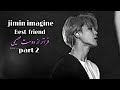 18 Jimin Imagine تصور کن جیمین Pt 2 فراتر ازدوست صمیمی 