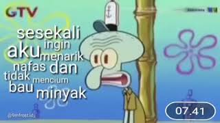 Sesekali aku ingin menarik nafas dan tidak mencium bau minyak - Squidward