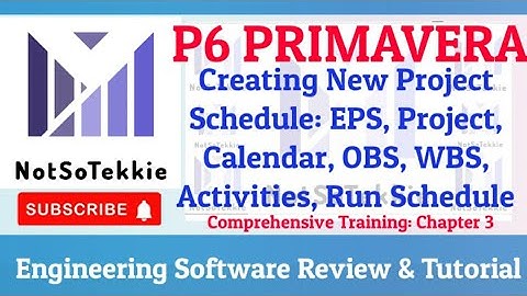 PRIMAVERA P6 CREATING NEW PROJECT SCHEDULE:              COMPREHENSIVE ONE (1) HOUR TUTORIAL