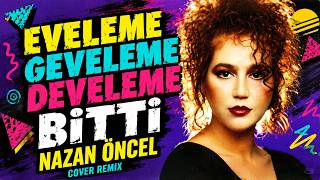 Nazan Öncel - Eveleme Develeme Geveleme Bitti (Cover Remix)