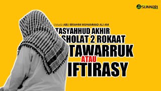 TAWARRUK ATAU IFTIRASY?? | Ustadz ABU IBRAHIM MUHAMMAD ALI AM hafidzahullah