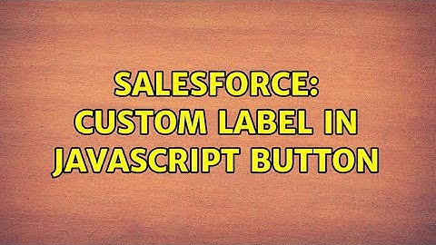Salesforce: Custom Label in Javascript Button