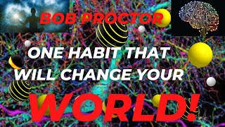 BOB PROCTOR 2022: One HABIT That Will Change Your World - Bob Proctor