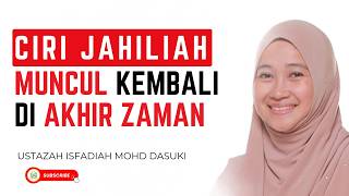 Ciri Jahiliah Muncul Kembali Di Akhir Zaman - Ustazah Isfadiah Mohd Dasuki