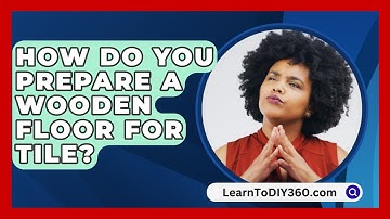 How Do You Prepare A Wooden Floor For Tile? - LearnToDIY360.com