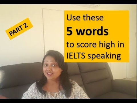 Part 2 - Use these 5 Words to score high in IELTS