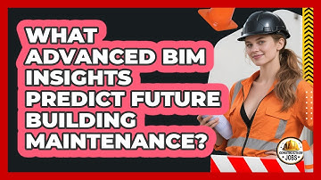 What Advanced BIM Insights Predict Future Building Maintenance? - Construction Jobs