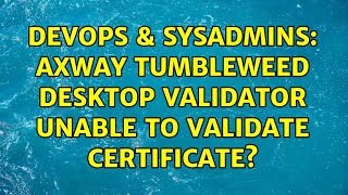 Famous DevOps & SysAdmins: Axway Tumbleweed Desktop Validator unable to validate certificate? Wealth