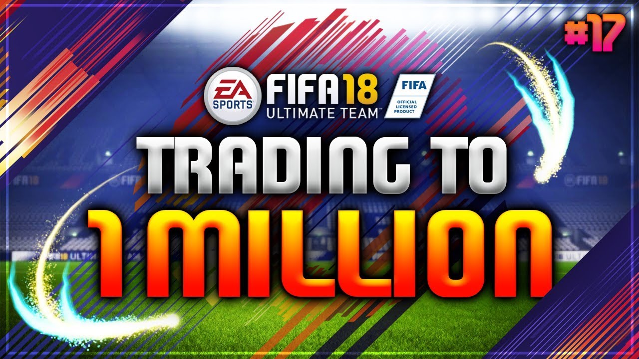 FIFA 18 | TRADING TO 1 MILLION COINS -#17 (FIFA 18 ULTIMATE TEAM TRADING SERIES - ROAD TO 1 MILLION)