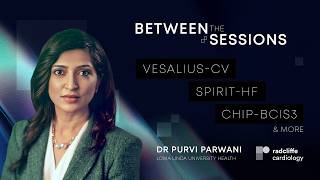 Between the Sessions with Dr Parwani: VESALIUS-CV, KARDINAL, CHIP-BCIS3 & More