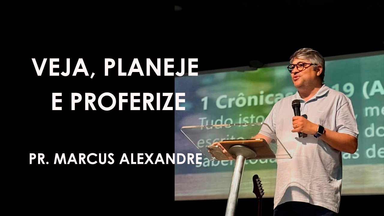 VEJA, PLANEJE E PROFETIZE || PR. MARCUS ALEXANDRE - CCA