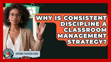 Why Is Consistent Discipline A Classroom Management Strategy? - Aspiring Teacher Guide