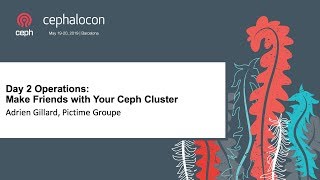 Day 2 Operations : Make Friends with Your Ceph Cluster - Adrien Gillard, Pictime Groupe