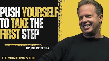 Push Yourself to Take the First Step:Dr.Joe Dispenza  Science of Overcoming Fear and Starting Strong