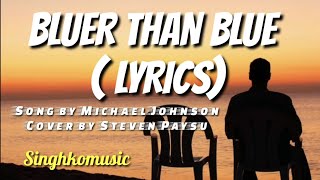 Bluer than blue ( Lyrics) Michael Johnson / Cover by Steven Paysu