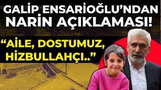 Galip Ensarioğlundan Gündeme Oturan Narin Güran Açıklaması Bilip Söylemememiz Gereken...