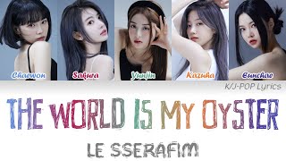 LE SSERAFIM (르세라핌) - The World is my Oyster (2023 Ver.) Colour Coded Lyrics (Han/Rom/Eng)