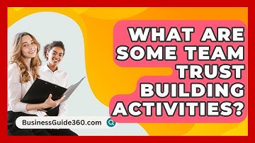 What Are Some Team Trust Building Activities? - BusinessGuide360.com