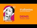 THALIENTOS - Dienis canta &quot;Gracias a Dios&quot;