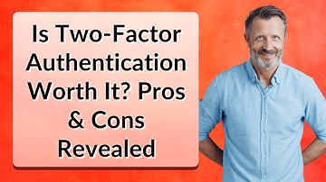 Is Two-Factor Authentication Worth It? Pros & Cons Revealed
