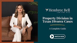 Property Division in Texas Divorce Cases: A Complete Guide
