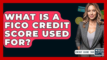 What Is A FICO Credit Score Used For? - CreditGuide360.com