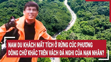 Nam du khách mất tích ở rừng Cúc Phương: Dòng chữ khắc trên vách đá nghi của nạn nhân?