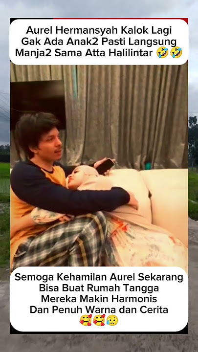 aurel hamil anak cowok manja banget sama atta🤣#attahalilintar#aurel#shortvideo#shortsfeed#shorts