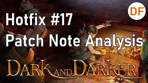 Dark and Darker - Early Access Hotfix #17 Patch Notes Review