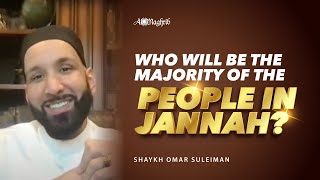 Who Will Be The Majority Of The People In Jannah? Sh. Omar Suleiman