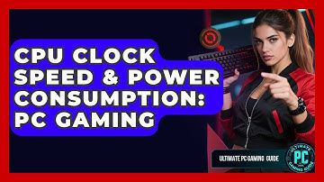 CPU Clock Speed & Power Consumption: PC Gaming - Ultimate PC Gaming Guide