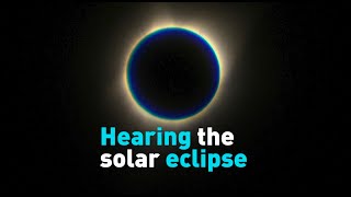 Hearing the solar eclipse