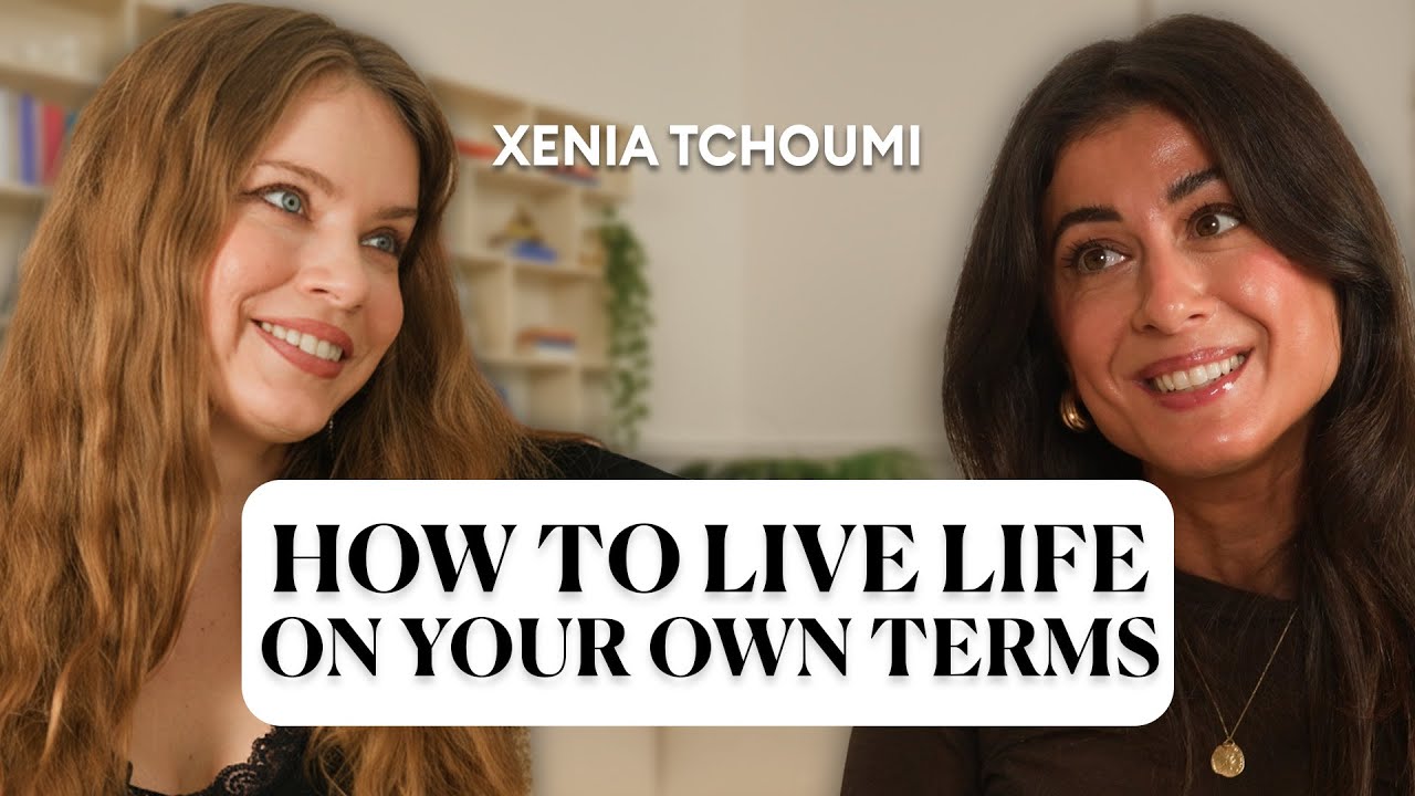 Xenia Tchoumi – How to Live Life on Your Own Terms: Redefining Success, Confidence, Empowerment.