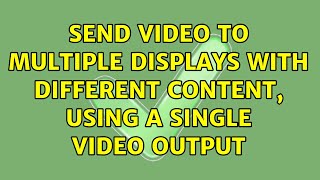 Send video to multiple displays with different content, using a single video output