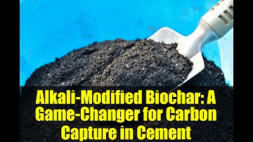 Alkali-Modified Biochar: A Game-Changer for Carbon Capture in Cement