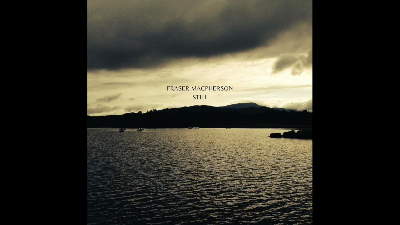 Watch Fraser Macpherson - Still on YouTube Watch Fraser Macpherson - Still on YouTube
