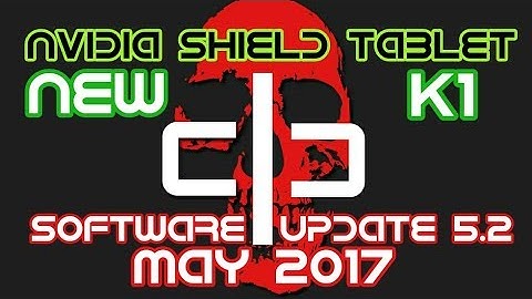 NEW NVIDIA SHIELD TABLET K1 - SOFTWARE UPGRADE 5.2 - FULL DETAILS