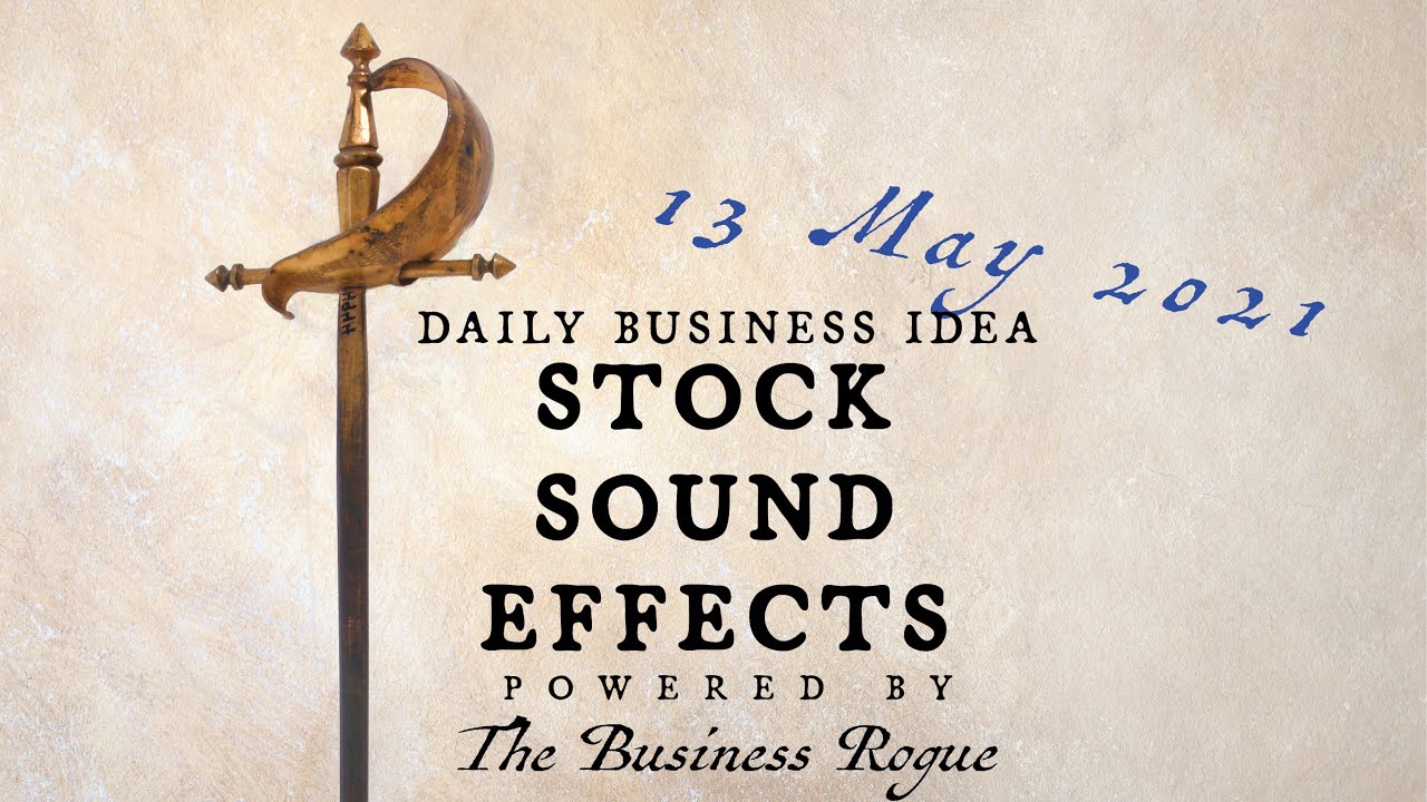 Stock Sound Effects (SFX) - Business I can start today: May 13, 2021