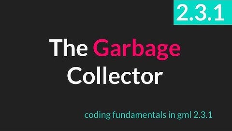 Garbage Collection [GameMaker Studio 2.3.1]