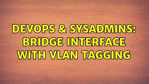 DevOps & SysAdmins: Bridge interface with VLAN tagging