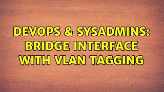 DevOps & SysAdmins: Bridge interface with VLAN tagging
