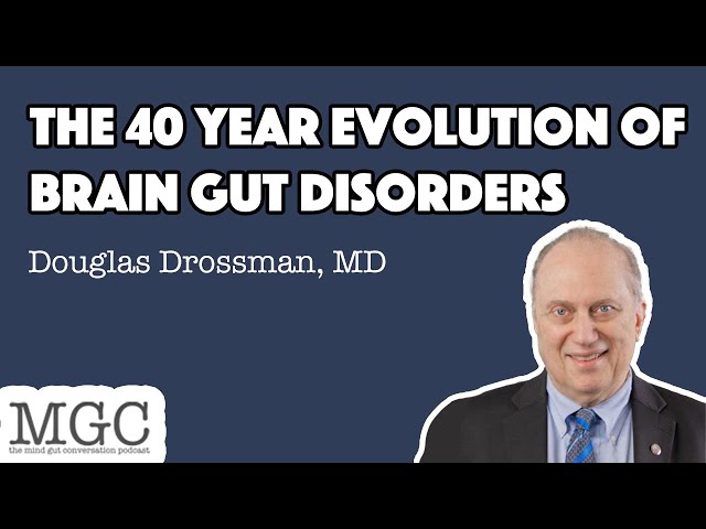The 40 Year Evolution of Brain Gut Disorders with Douglas Drossman, MD | MGC Ep. 55